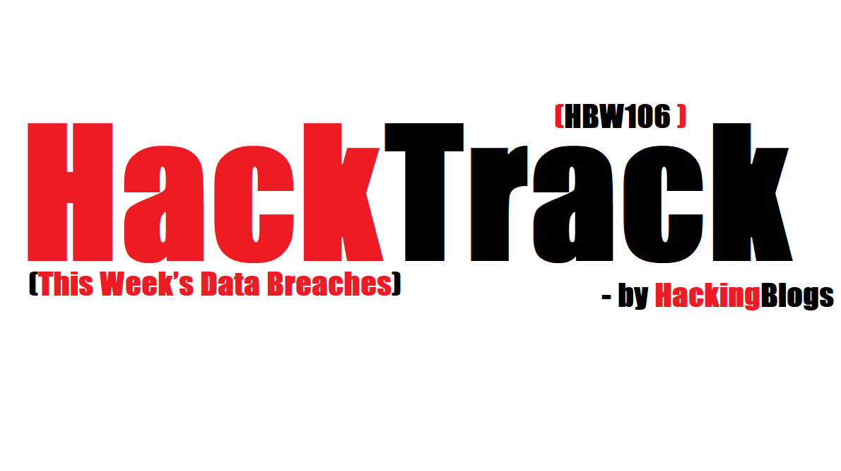 HackTrack Hackingblogs Weekly Breach Letter : HBW106